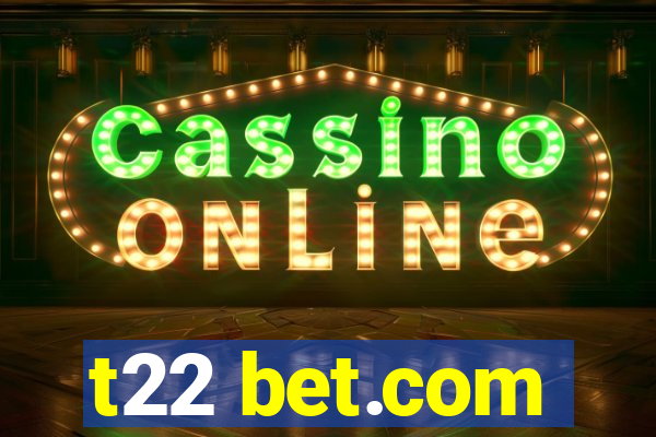 t22 bet.com